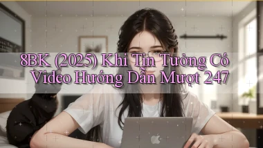 8bk (2025)   khi tin tưởng có video hướng dẫn mượt 247