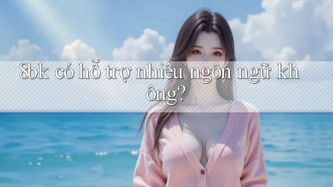 8bk có hỗ trợ nhiều ngôn ngữ không?