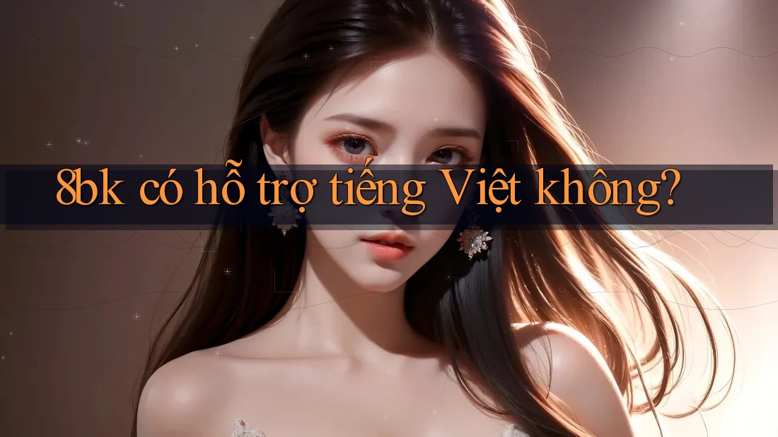 8bk có hỗ trợ tiếng Việt không?