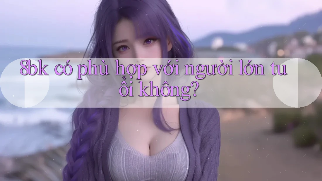 8bk có phù hợp với người lớn tuổi không?