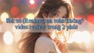 8bk có (Realme) an toàn không video review trong 2 phút