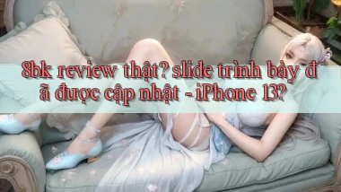 8bk review thật slide trình bày đã được cập nhật   iPhone 13