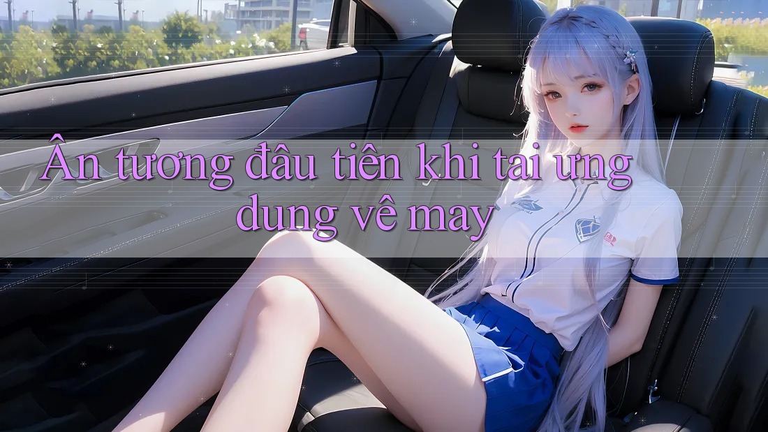 Ấn Tượng Đầu Tiên Khi Tải Ứng Dụng Về Máy