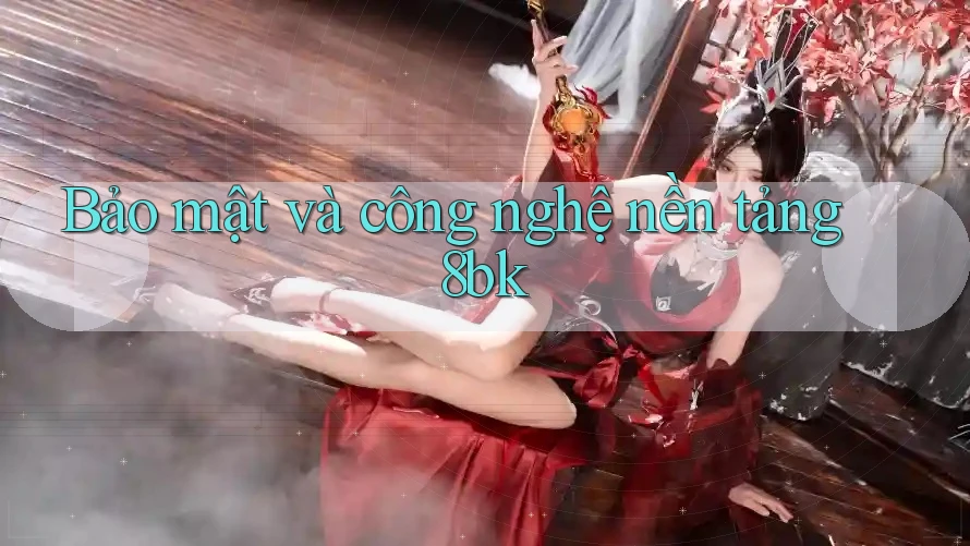 Bảo mật và công nghệ nền tảng 8bk
