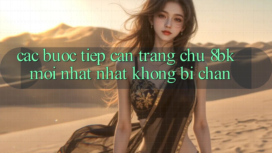 Các bước Tiếp Cận Trang chủ 8bk Mới nhất Nhất Không Bị Chặn