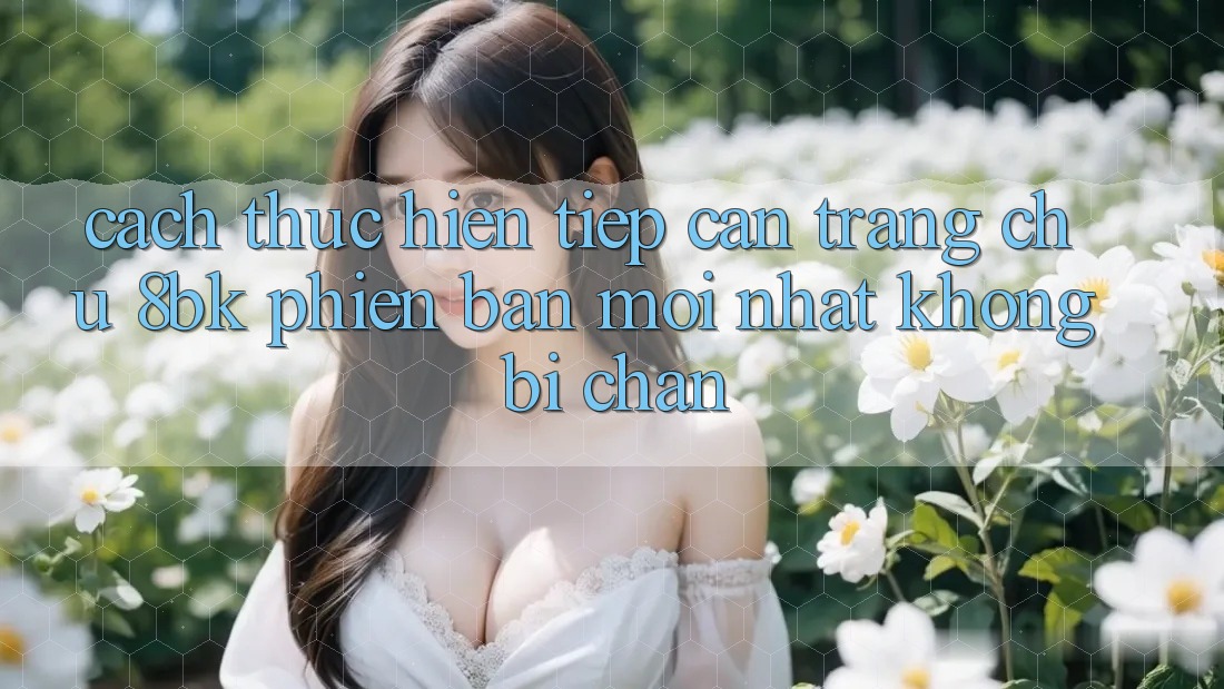 Cách thực hiện Tiếp Cận Trang chủ 8bk Phiên bản mới Nhất Không Bị Chặn