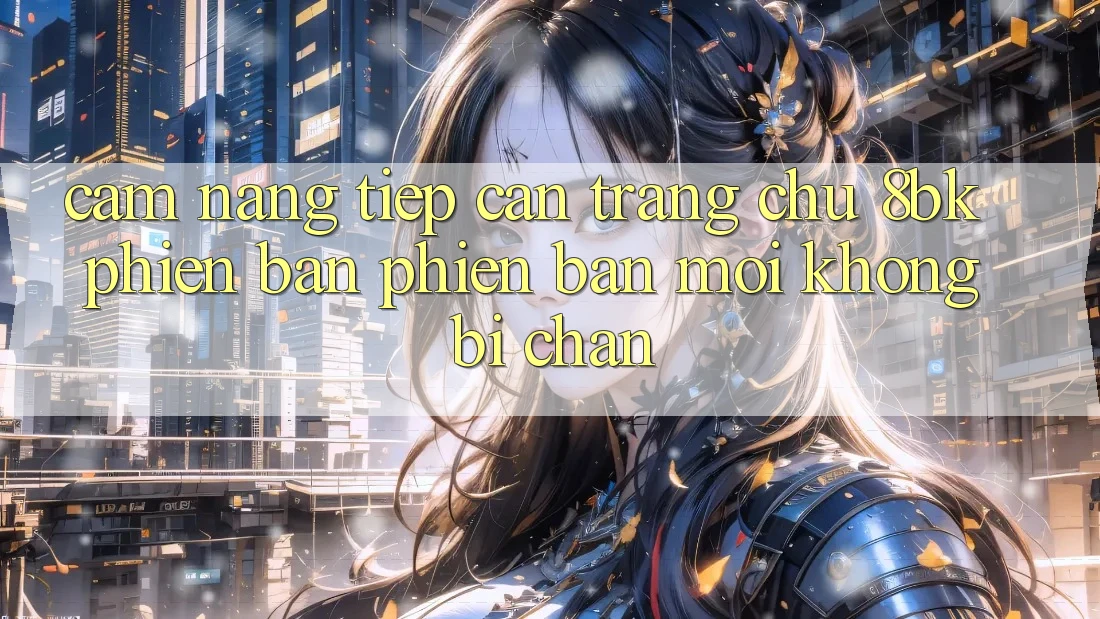 Cẩm nang Tiếp Cận Trang chủ 8bk Phiên bản phiên bản mới Không Bị Chặn Cẩm nang Tiếp Cận Trang chủ 8bk Phiên bản phiên bản mới Không Bị Chặn