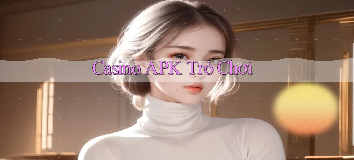 Casino APK trò chơi