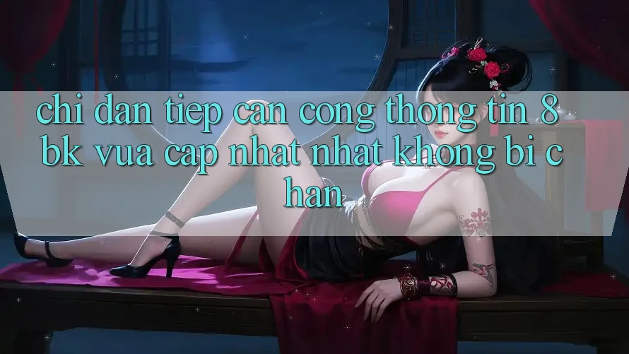 Chỉ dẫn Tiếp Cận Cổng thông tin 8bk Vừa cập nhật Nhất Không Bị Chặn Chỉ dẫn Tiếp Cận Cổng thông tin 8bk Vừa cập nhật Nhất Không Bị Chặn