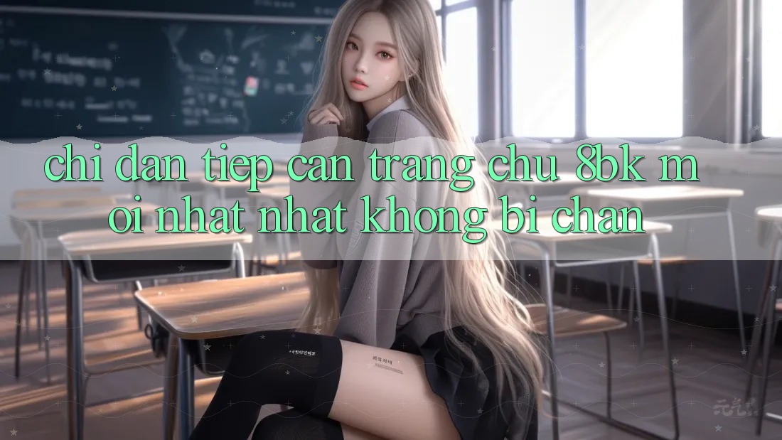 Chỉ dẫn Tiếp Cận Trang chủ 8bk Mới nhất Nhất Không Bị Chặn