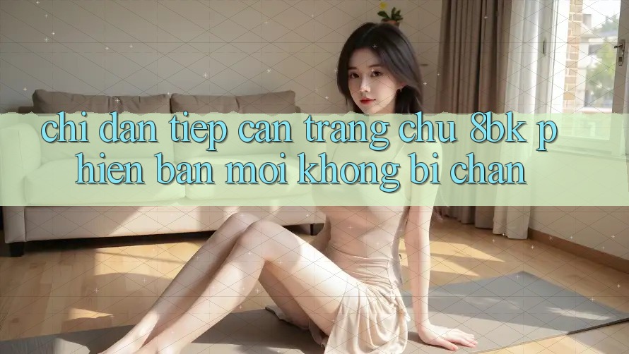 Chỉ dẫn Tiếp Cận Trang chủ 8bk Phiên bản mới Không Bị Chặn
