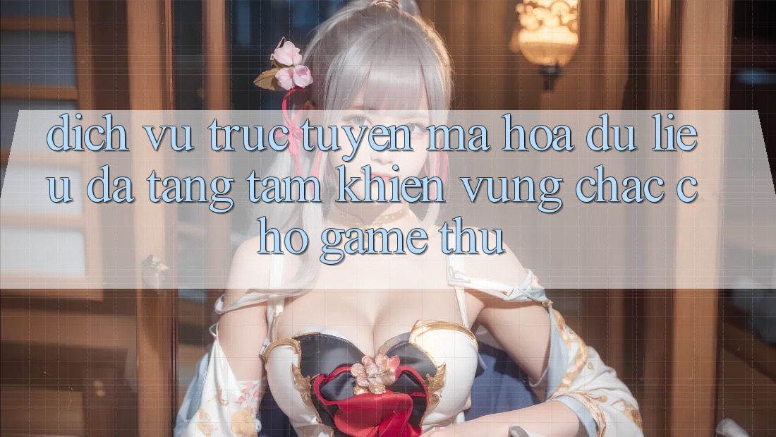 Dịch vụ trực tuyến Mã hóa dữ liệu Đa Tầng: Tấm Khiên Vững Chắc Cho Game Thủ