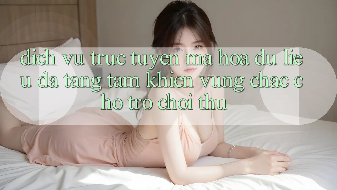 Dịch vụ trực tuyến Mã hóa dữ liệu Đa Tầng: Tấm Khiên Vững Chắc Cho Trò chơi Thủ
