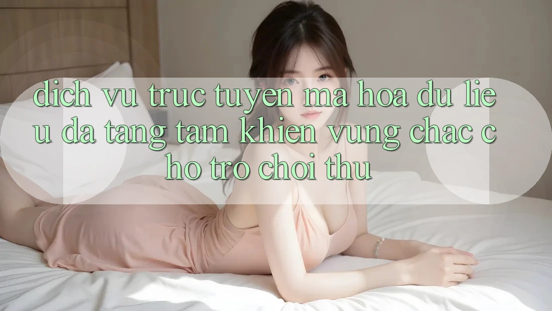 Dịch vụ trực tuyến Mã hóa dữ liệu Đa Tầng: Tấm Khiên Vững Chắc Cho Trò chơi Thủ