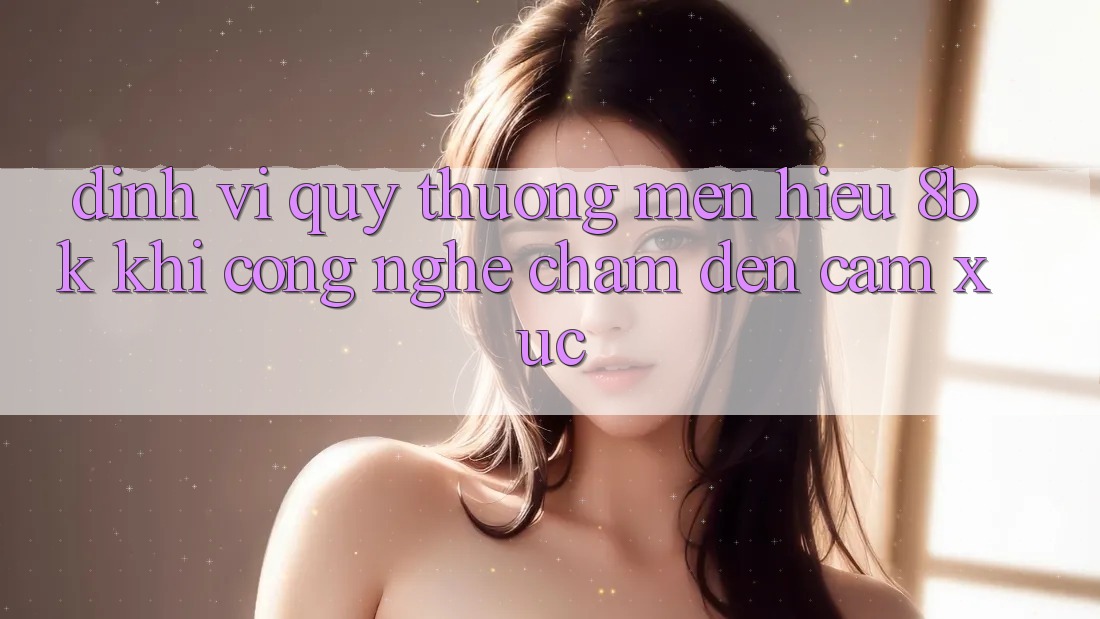 Định Vị Quý thương mến Hiệu 8bk: Khi Công Nghệ Chạm Đến Cảm Xúc