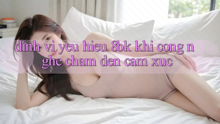 Định Vị Yêu Hiệu 8bk: Khi Công Nghệ Chạm Đến Cảm Xúc
