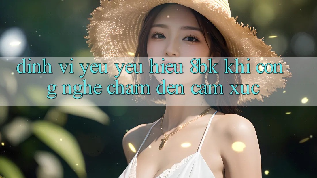Định Vị Yêu yêu Hiệu 8bk: Khi Công Nghệ Chạm Đến Cảm Xúc