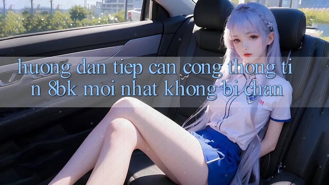Hướng Dẫn Tiếp Cận Cổng thông tin 8bk Mới Nhất Không Bị Chặn
