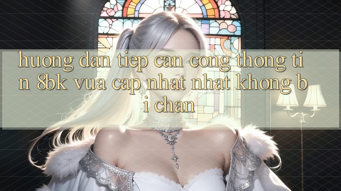 Hướng Dẫn Tiếp Cận Cổng thông tin 8bk Vừa cập nhật Nhất Không Bị Chặn