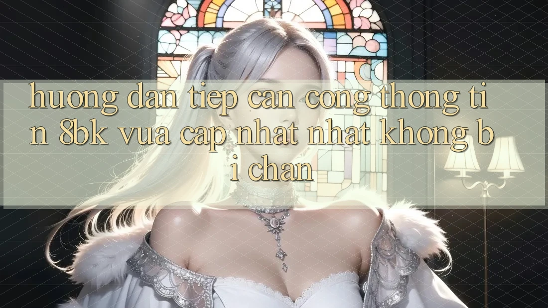 Hướng Dẫn Tiếp Cận Cổng thông tin 8bk Vừa cập nhật Nhất Không Bị Chặn Hướng Dẫn Tiếp Cận Cổng thông tin 8bk Vừa cập nhật Nhất Không Bị Chặn