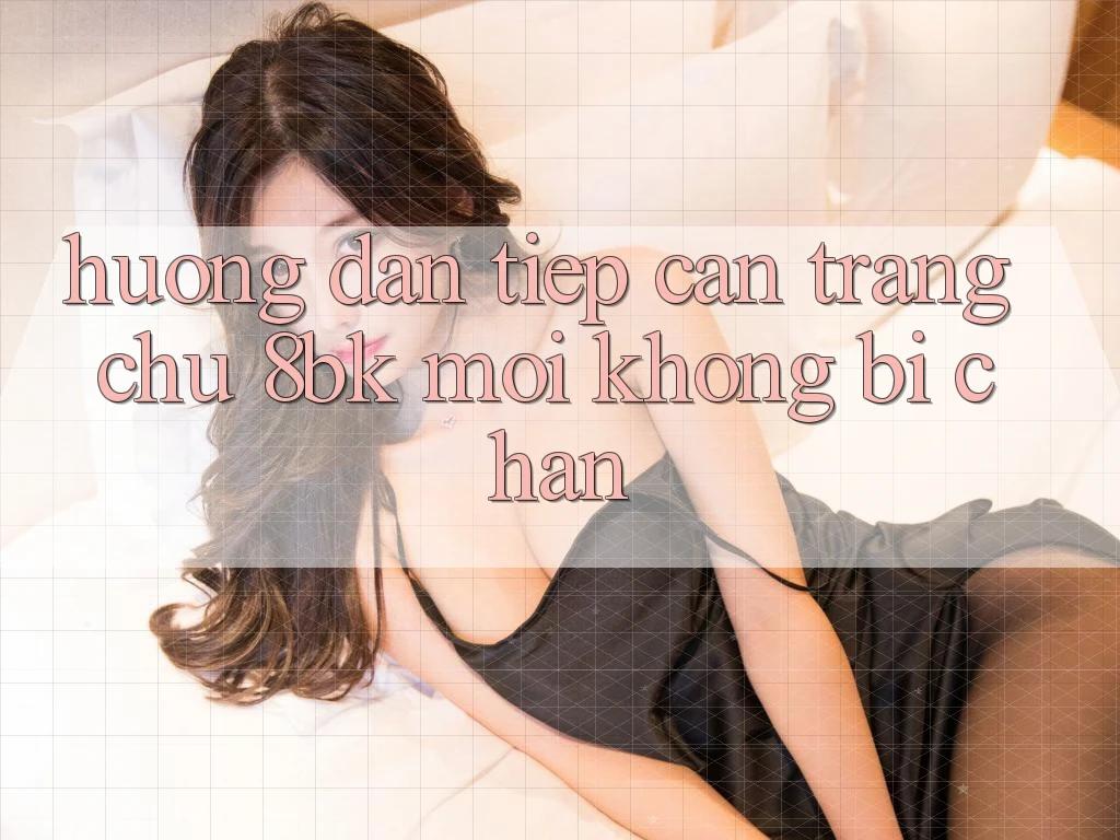 Hướng Dẫn Tiếp Cận Trang chủ 8bk Mới Không Bị Chặn Hướng Dẫn Tiếp Cận Trang chủ 8bk Mới Không Bị Chặn