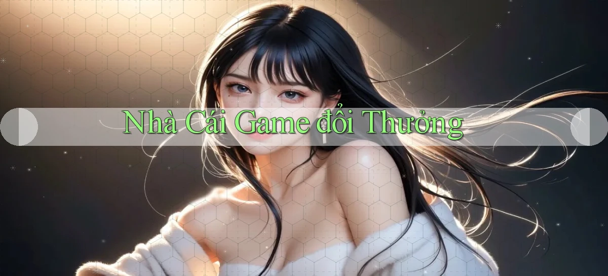 nhà cái Game đổi thưởng