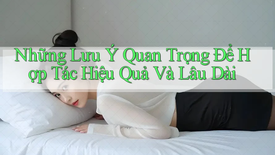 Những Lưu Ý Quan Trọng Để Hợp Tác Hiệu Quả Và Lâu Dài