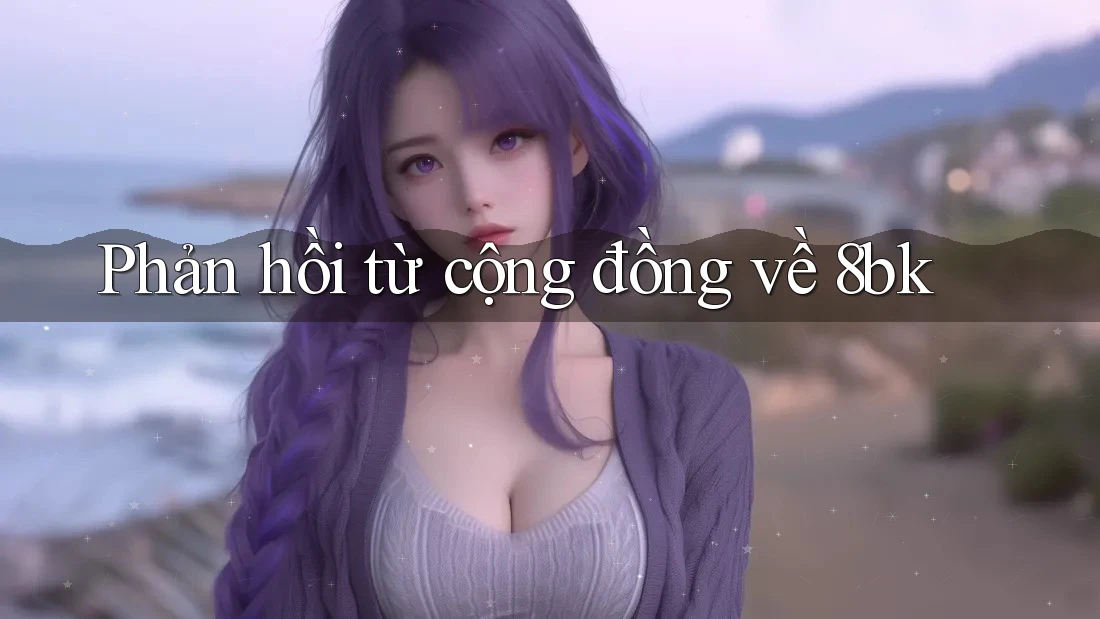 Phản hồi từ cộng đồng về 8bk