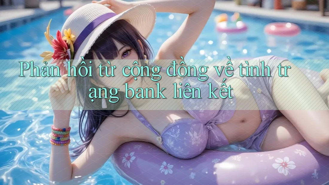 Phản hồi từ cộng đồng về tình trạng bank liên kết