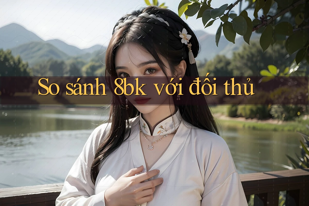 So sánh 8bk với đối thủ