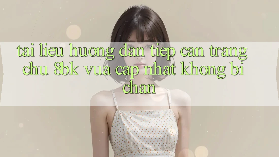 Tài liệu hướng dẫn Tiếp Cận Trang chủ 8bk Vừa cập nhật Không Bị Chặn