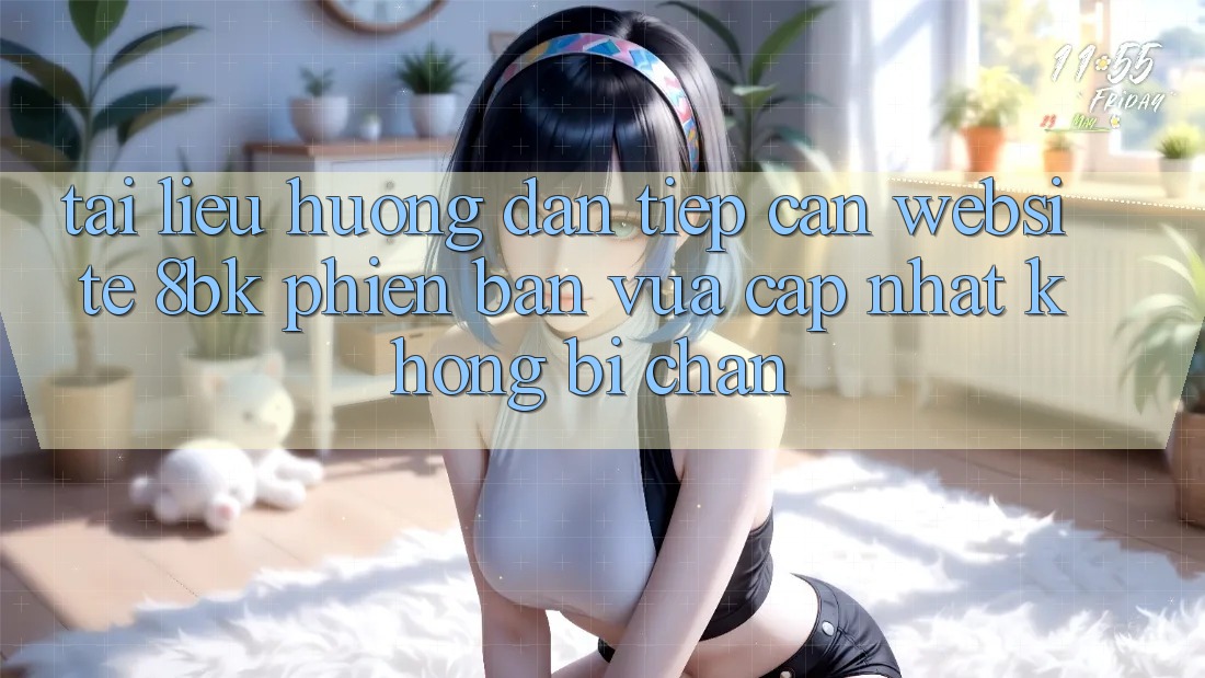 Tài liệu hướng dẫn Tiếp Cận Website 8bk Phiên bản vừa cập nhật Không Bị Chặn