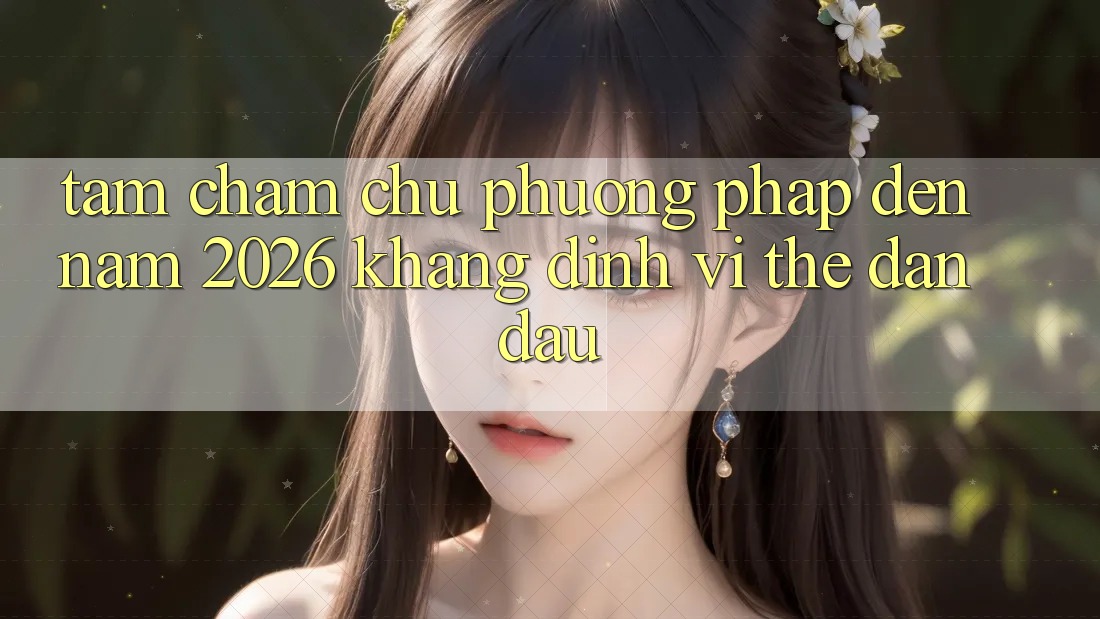 Tầm Chăm chú Phương pháp Đến Năm 2026: Khẳng Định Vị Thế Dẫn Đầu