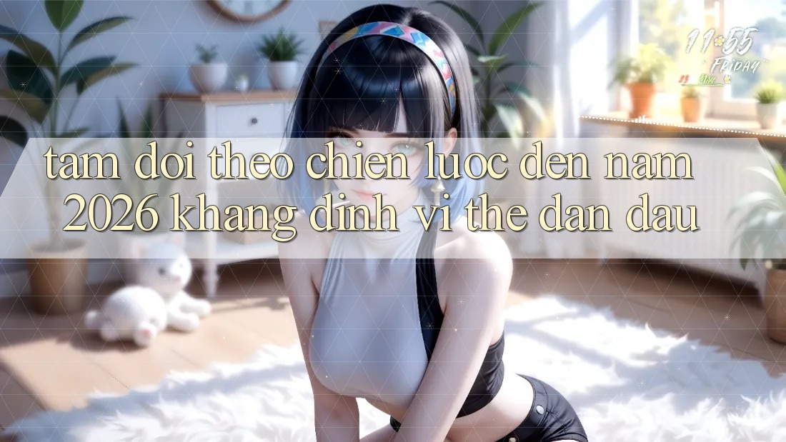 Tầm Dõi theo Chiến Lược Đến Năm 2026: Khẳng Định Vị Thế Dẫn Đầu Tầm Dõi theo Chiến Lược Đến Năm 2026: Khẳng Định Vị Thế Dẫn Đầu