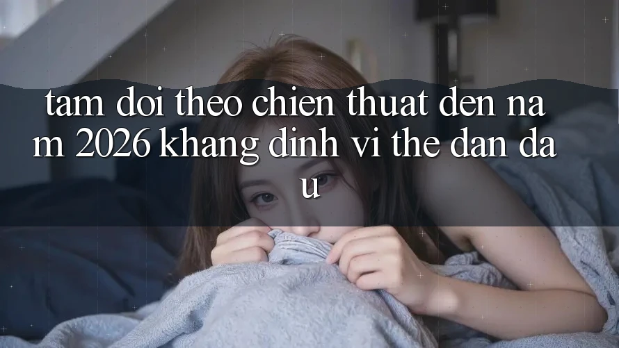 Tầm Dõi theo Chiến thuật Đến Năm 2026: Khẳng Định Vị Thế Dẫn Đầu