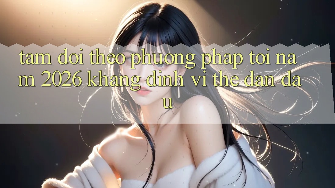 Tầm Dõi theo Phương pháp Tới Năm 2026: Khẳng Định Vị Thế Dẫn Đầu