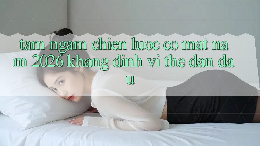 Tầm Ngắm Chiến Lược Có mặt Năm 2026: Khẳng Định Vị Thế Dẫn Đầu