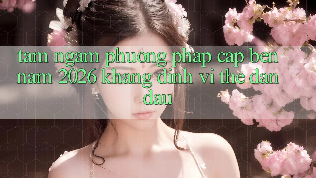 Tầm Ngắm Phương pháp Cập bến Năm 2026: Khẳng Định Vị Thế Dẫn Đầu Tầm Ngắm Phương pháp Cập bến Năm 2026: Khẳng Định Vị Thế Dẫn Đầu