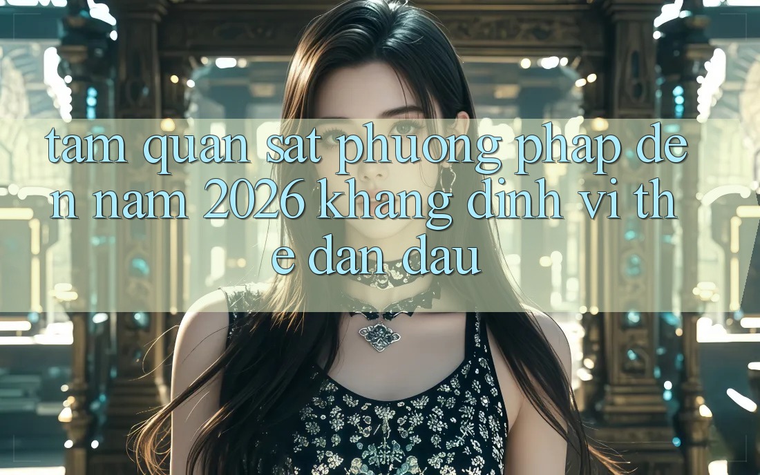Tầm Quan sát Phương pháp Đến Năm 2026: Khẳng Định Vị Thế Dẫn Đầu