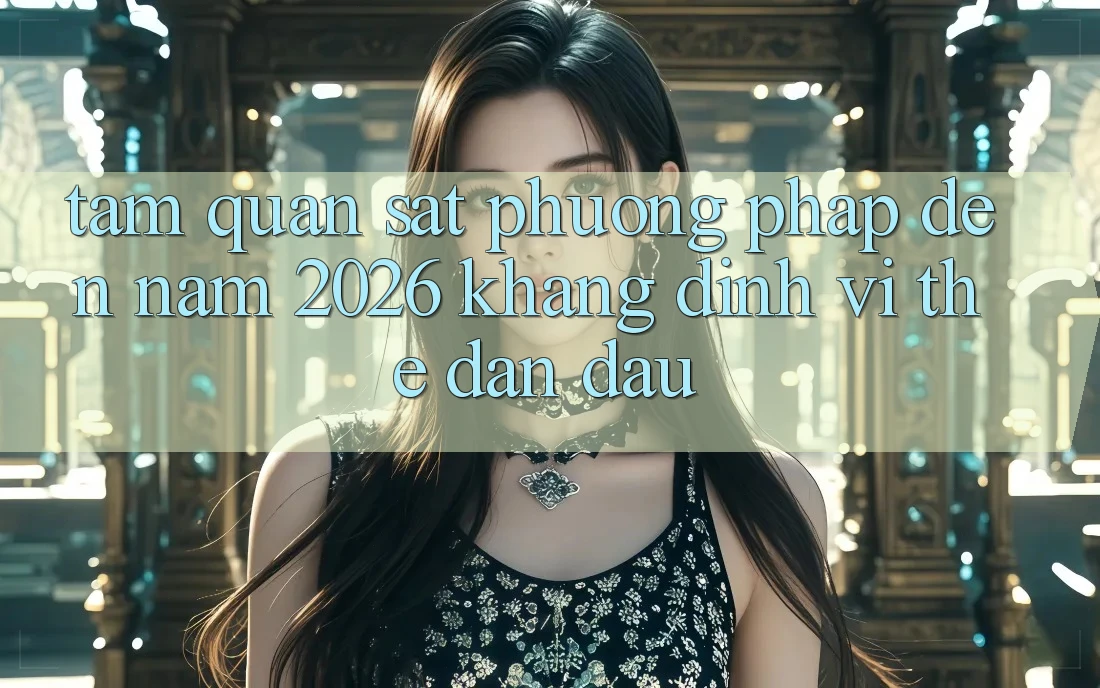 Tầm Quan sát Phương pháp Đến Năm 2026: Khẳng Định Vị Thế Dẫn Đầu