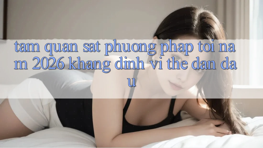 Tầm Quan sát Phương pháp Tới Năm 2026: Khẳng Định Vị Thế Dẫn Đầu