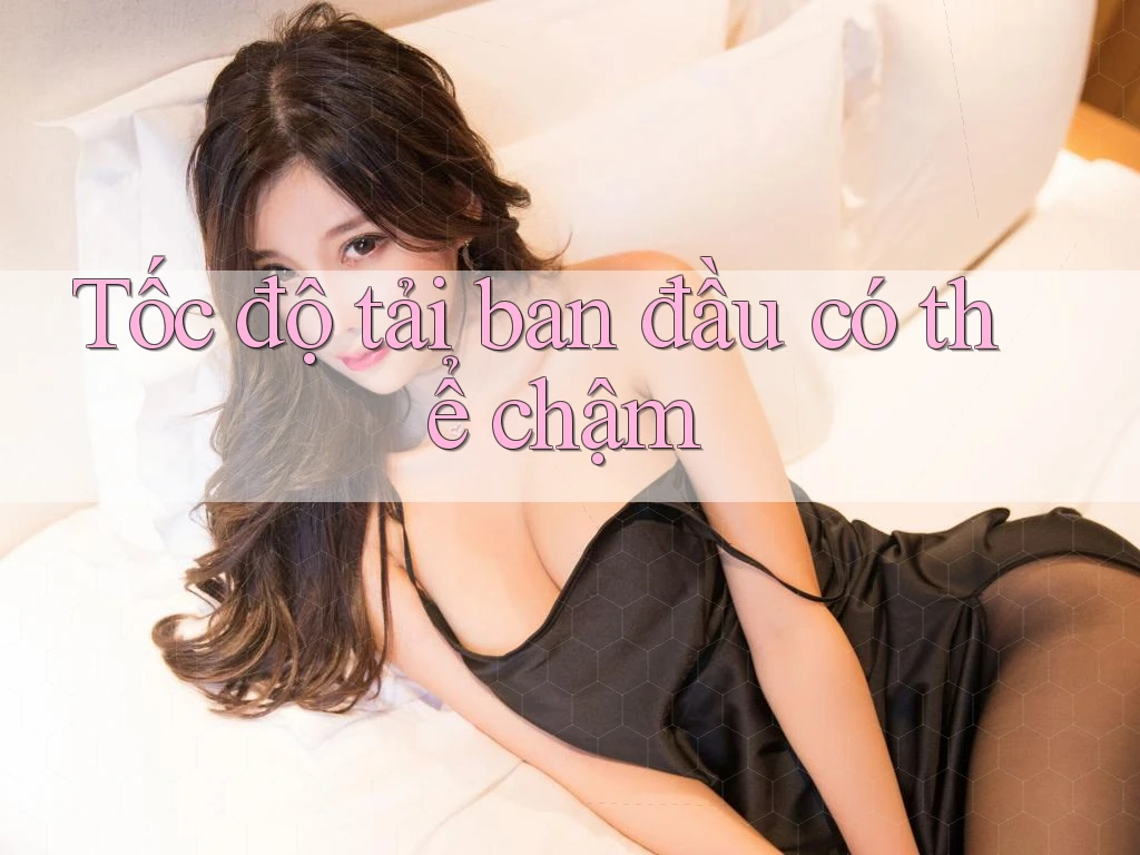 Tốc độ tải ban đầu có thể chậm