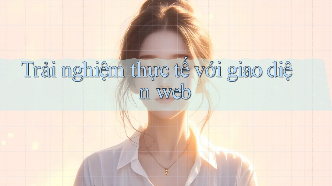 Trải nghiệm thực tế với giao diện web