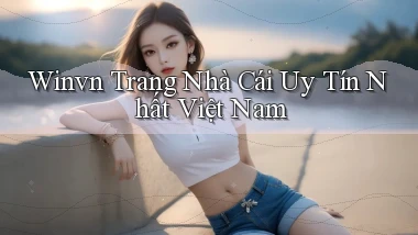 winvn  trang nhà cái uy tín nhất việt nam